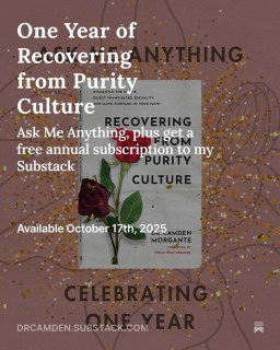 Ask Me Anything in celebration of one year of my book, Recovering from Purity Culture! 

Today on Substack I share an Ask Me Anything, highlights from the year, plus an opportunity to get a free annual subscription to my Substack! 

It's been an honor to share one year of dismantling myths, healing shame, and rebuilding faith and sexuality with you.

Check out drcamden.substack.com for the AMA and a way to get a free annual subscription to my Substack.

#purityculture #religioustrauma #deconstruction #deconstructpurityculture #purityculturemyths #healingfromshame #purity #truelovewaits  #purityculturesurvivor #purityculturerecovery #purityculturecoach #purityculturesurvivors #recoveringfrompurityculture #christianwriter #writer #hopewriter #amwriting #newbook #bookrecommendation #therapist #christiantherapist #psychologist #faithandmentalhealth #religiousdeconstruction #faithdeconstruction #faithjourney #deconstructingfaith #faithreconstruction #walkingthemiddlepath #substack