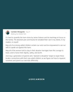The generation of us raised in purity culture was also raised on Dobson parenting--the "strong-willed child, dare to discipline, spare the rod or break the will" style of parenting.

The outpouring of grief from Dobson’s death is not about the man—it’s about his teachings and the harm they’ve caused. 

As we continue to reckon with this legacy of trauma, I pray we reclaim our voice and feel empowered to use our wills to speak out about the harm. And to reparent ourselves as we work to parent our kids differently.

#gentleparenting #christianparenting #christianparents #respectfulparenting #peacefulparenting #gentleparentingbooks #reparenting #reparentingyourself #reparentingyourselfwhileparentingyourkids #jamesdobson #dobson #focusonthefamily #strongwilledchild #daretodiscipline #therapist #therapy #mentalhealth #psychology #psychologist #therapistsofinstagram #christianpsychologist #faithandmentalhealth #religiousdeconstruction #faithdeconstruction #religioustrauma #deconstruction #deconstructingfaith #faithreconstruction #evolvingfaith